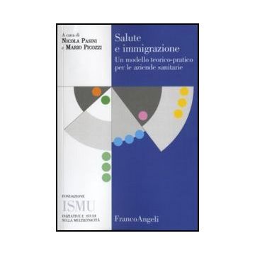 Salute E Immigrazione. Un Modello Teorico-pratico Per Le Aziende Sanitarie - Pasini; Picozzi - Franco Angeli - 9788846462206