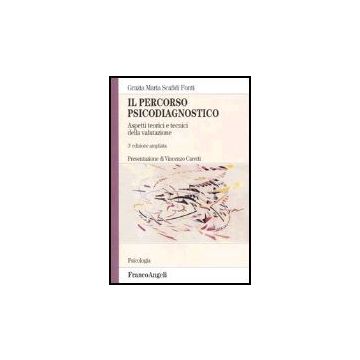 Il Percorso Psicodiagnostico. Aspetti Teorici E Tecnici Della Valutazione  - Scafidi Fonti - Franco Angeli - 9788846462268