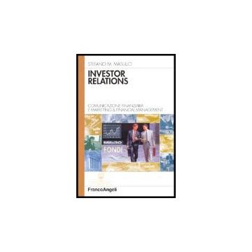 Investor Relations. Comunicazione Finanziaria E Marketing & Financial Management - Masullo Stefano M. - Franco Angeli - 9788846462589