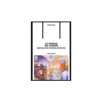 Le Parole Dei Leader. Esperienze, Modelli, Metodologie E Tecniche Per Il  Miglioramento Della Comunicazione Interpersonale - Nico Pietro - Franco Angeli - 9788846462596