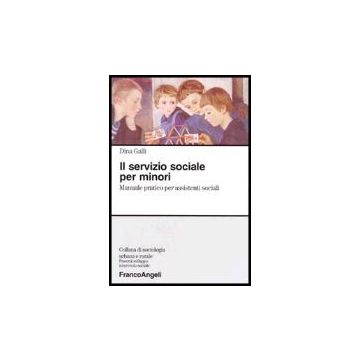 Il Servizio Sociale Per Minori. Manuale Pratico Per Assistenti Sociali  - Galli - Franco Angeli - 9788846462626