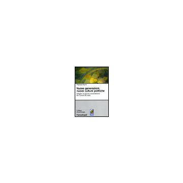 Nuove Generazioni, Nuove Culture Politiche. Indagine Sui Giovani Amministratori Dei Comuni Del Lazio - Sacca' Flaminia - Franco Angeli - 9788846462848