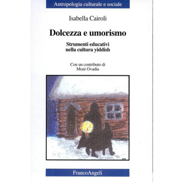 Dolcezza E Umorismo. Strumenti Educativi Della Cultura Yiddish - Cairoli Isabella - Franco Angeli - 9788846462961