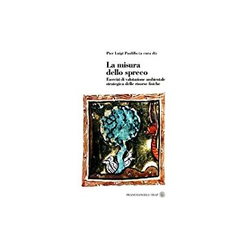 Misura Dello Spreco. Esercizi Di Valutazione Ambientale Strategica Delle Risorse Fisiche. Con Cd-rom - Paolillo - Franco Angeli - 9788846463029
