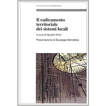 Il Radicamento Territoriale Dei Sistemi Locali  - Vinci - Franco Angeli - 9788846463487