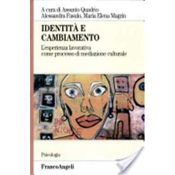 Identita' E Cambiamento. L'esperienza Lavorativa Come Processo Di Mediazione Culturale - Quadrio; Fasulo; Magrin - Franco Angeli - 9788846463579