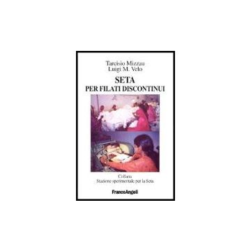 Seta Per Filati Discontinui - Mizzau Tarcisio; Velo L. M. - Franco Angeli - 9788846463630