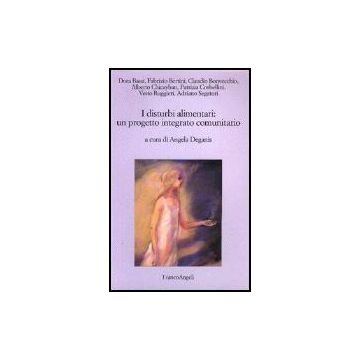 I Disturbi Alimentari: Un Progetto Integrato Comunitario  - Deganis - Franco Angeli - 9788846463715
