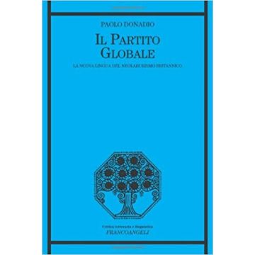 Il Partito Globale. La Nuova Lingua Del Neolaburismo Britannico  - Donadio Paolo - Franco Angeli - 9788846464361