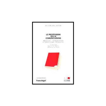 Professioni Della Comunicazione. Mestieri, Competenze E Fabbisogni Formativi (le - Di Nallo; La Rosa - Franco Angeli - 9788846464699