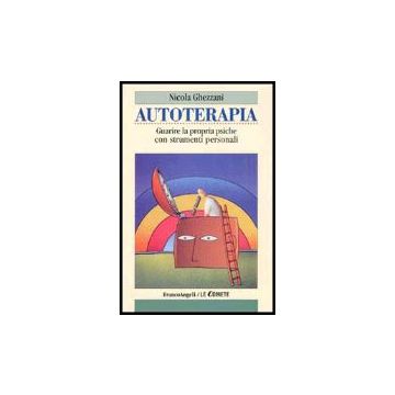 Autoterapia. Guarire La Propria Psiche Con Strumenti Personali - Ghezzani - Franco Angeli - 9788846464828