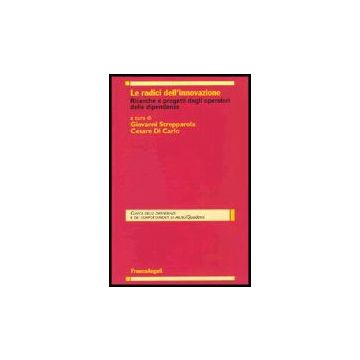 Radici Dell'innovazione. Ricerche E Progetti Degli Operatori Delle Dipendenze (l - Strepparola; Di Carlo - Franco Angeli - 9788846464880