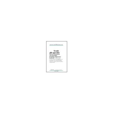 Scuole Allo Specchio. Ricerca-formazione Con Un Gruppo Di Istituti Comprensivi Lombardi - Becchi; Bondioli; Ferrari - Franco Angeli - 9788846465122