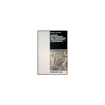 Clinical Governance: Una Prospettiva Organizzativa E Gestionale - Fontana Fabrizia - Franco Angeli - 9788846465214