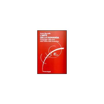 L'arte della domanda. Il linguaggio sulla scena della Clinica della formazione - Marcialis Paola - Franco Angeli - 9788846465283