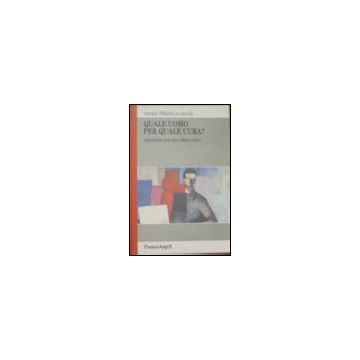 Quale Uomo Per Quale Cura? Argomenti Per Una Clinica Etica - Filiberti - Franco Angeli - 9788846465504
