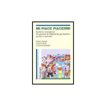 Mi Piace Piacermi. Bambini E Sovrappeso. Un Percorso Di Trattamento Per Bambini, Genitori E Operatori - Vignolo Marina; Rossi Federica; Bardazza Giovanna - Franco Angeli - 9788846465580