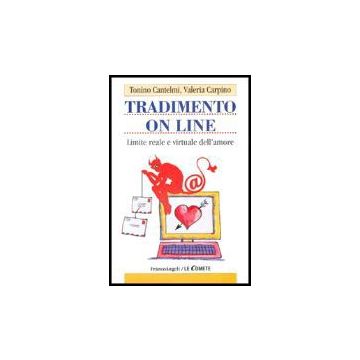 Tradimento On Line. Limite Reale E Virtuale Dell'amore - Cantelmi Tonino; Carpino Valeria - Franco Angeli - 9788846465979