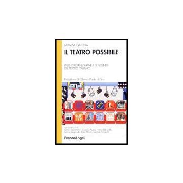 Il Teatro Possibile. Linee Organizzative E Tendenze Del Teatro Italiano  - Gallina Mimma - Franco Angeli - 9788846465993
