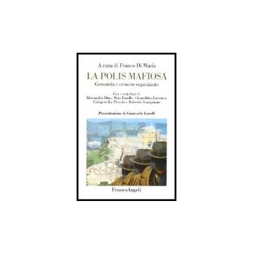 La Polis Mafiosa. Comunita' E Crimine Organizzato  - Di Maria - Franco Angeli - 9788846466068