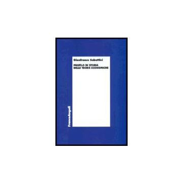 Profilo Di Storia Delle Teorie Economiche - Sabattini Gianfranco - Franco Angeli - 9788846466372