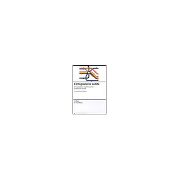 L' Integrazione Subita. Immigrazioni, Trasformazioni, Mutamenti Sociali  - Nelken - Franco Angeli - 9788846466549