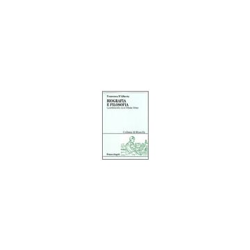 Biografia E Filosofia. La Scrittura Della Vita In Wilhelm Dilthey - D'alberto Francesca - Franco Angeli - 9788846466983