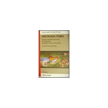 Psicologia Viaria. Gli Interventi Dello Psicologo Per Ottimizzare Il Sistema Uomo-veicolo-strada - Ordine Degli Psicologi Del Lazio - Franco Angeli - 9788846467003