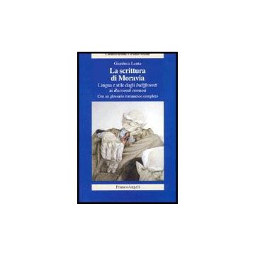 La Scrittura Di Moravia. Lingua E Stile Dagli Indifferenti Ai Racconti Romani  - Lauta Gianluca - Franco Angeli - 9788846467133
