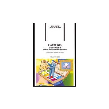 L' Arte Del Business. Fate Del Vostro Lavoro Un'opera D'arte  - Davis Stan; Mcintosh David - Franco Angeli - 9788846467164