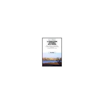 La Pianificazione Sostenible Delle Risorse. Analisi E Proposte Per Il  Dimensionamento Del Fabbisogno Minerario Di Seconda Categoria Ad Uso Civile. La Sardegna... - Balletto - Franco Angeli - 9788846467324