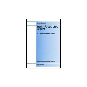 Identita, Cultura, Europa. Le «citta' Europee Della Cultura» - Sassatelli Monica - Franco Angeli - 9788846467591
