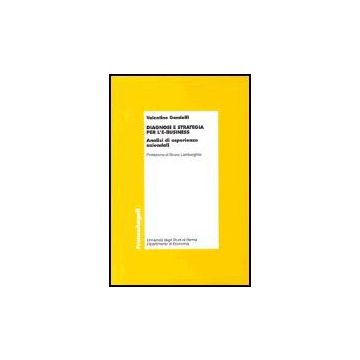 Diagnosi E Strategia Per L'e­business. Analisi Ed Esperienze Aziendali - Gandolfi Valentino - Franco Angeli - 9788846467751