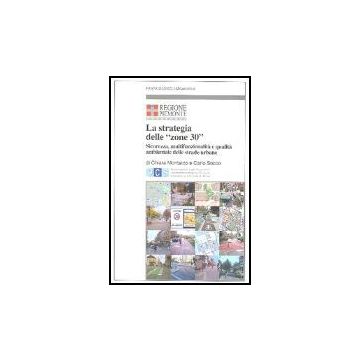 Strategia Delle «zone 30». Sicurezza, Multifunzionalita' E Qualita' Ambientale ( Delle Strade Urbane - Regione Piemonte - Franco Angeli - 9788846467850