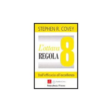 L' Ottava Regola. Dall'efficacia All'eccellenza  - Covey - Franco Angeli - 9788846467959