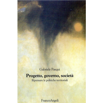 Progetto, Governo, Societa. Ripensare Le Politiche Territoriali - Pasqui Gabriele - Franco Angeli - 9788846467997