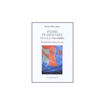 Padri In Divenire. Nuove Sfide Per I Legami Familiari - Procentese Fortuna - Franco Angeli - 9788846468178