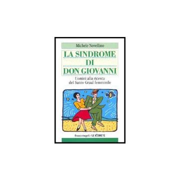 La Sindrome Di Don Giovanni. Uomini Alla Ricerca Del Santo Graal Femminile  - Novellino Michele - Franco Angeli - 9788846468215