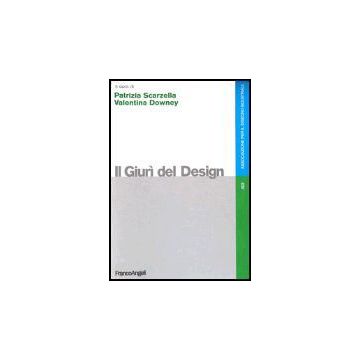 Il Giuri' Del Design  - Scarzella; Downey - Franco Angeli - 9788846468369