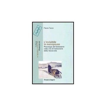 Invisibile In Menopausa. Psicologia Del Benessere Nella Crisi Di Transizione (l' Della Mezza Eta' - Facco Flavia - Franco Angeli - 9788846468376