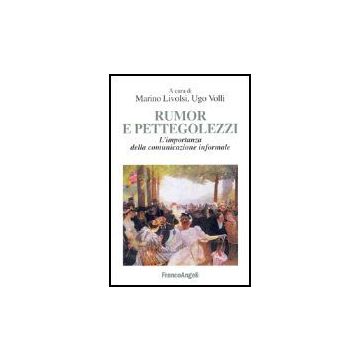 Rumor E Pettegolezzi. L'importanza Della Comunicazione Informale - Livolsi; Volli - Franco Angeli - 9788846468505