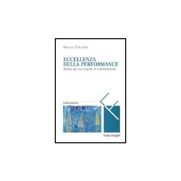 Eccellenza Della Performance. Abilita' Per Un Mondo In Cambiamento - Colgrass Michael - Franco Angeli - 9788846468512