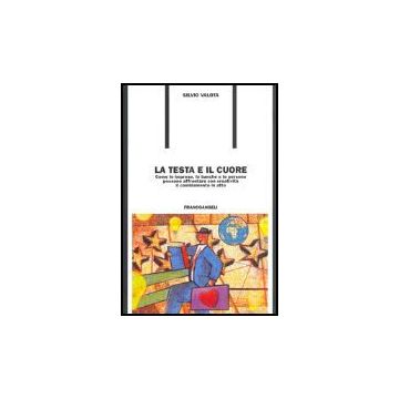 Testa E Il Cuore. Come Le Imprese, Le Banche E Le Persone Possono Affrontare Con Creativita' Il Cambiamento In Atto - Valota Silvio - Franco Angeli - 9788846468727