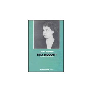 Tina Modotti. Fra Arte E Rivoluzione - Argentieri Letizia - Franco Angeli - 9788846468796