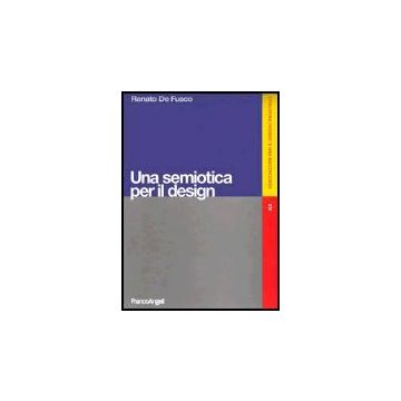 Una Semiotica Per Il Design  - De Fusco - Franco Angeli - 9788846468819