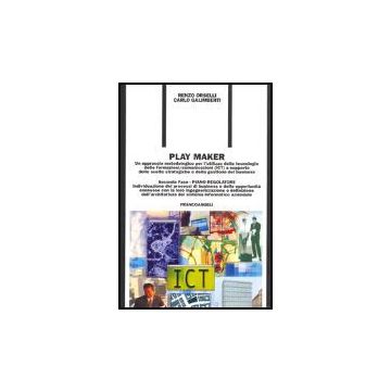 Play Maker. Un Approccio Metodologico Per L'utilizzo Delle Tecnologie Delle Ict A Supporto Delle Scelte Strategiche E Della Gestione Del Business Piano Regolatore - Orselli Renzo; Galimberti Carlo - Franco Angeli - 9788846469069