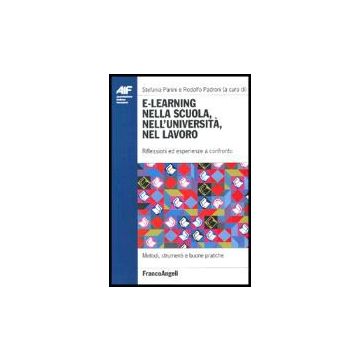 E-learning Nella Scuola, Nell'universita, Nel Lavoro. Riflessioni Ed Esperienze A Confronto - Panini; Padroni - Franco Angeli - 9788846469106
