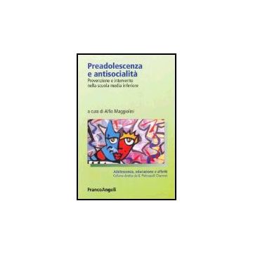 Preadolescenza E Antisocialita. Prevenzione E Intervento Nella Scuola Media Inferiore - Maggiolini - Franco Angeli - 9788846469212