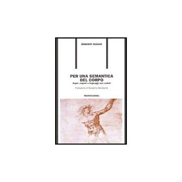 Per Una Semantica Del Corpo. Segni, Segnali E Linguaggi Non Verbali - Tassan Roberto - Franco Angeli - 9788846469533