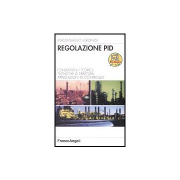 Regolazione Pid. Fondamenti Teorici, Algoritmi Di Taratura, Applicazioni Di Cont Controllo - Veronesi Massimiliano - Franco Angeli - 9788846469540